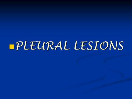 PLEURAL LESIONS PLEURAL LESIONS. Inflammatory Pleural Lesions.