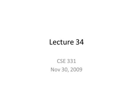 Lecture 34 CSE 331 Nov 30, 2009. Graded HW 8 On Wednesday.