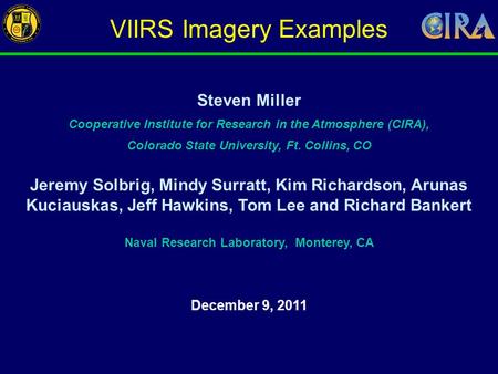 Steven Miller Cooperative Institute for Research in the Atmosphere (CIRA), Colorado State University, Ft. Collins, CO Jeremy Solbrig, Mindy Surratt, Kim.