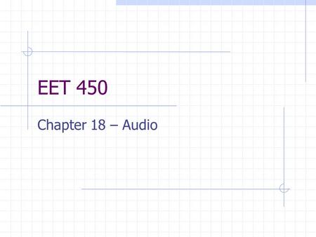 EET 450 Chapter 18 – Audio. Analog Audio Sound is analog Consists of air pressure that has a variety of characteristics  Frequencies  Amplitude (loudness)