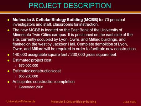 University of Minnesota Molecular & Cellular Biology Building June 1999 PROJECT DESCRIPTION l Molecular & Cellular Biology Building (MCBB) for 70 principal.