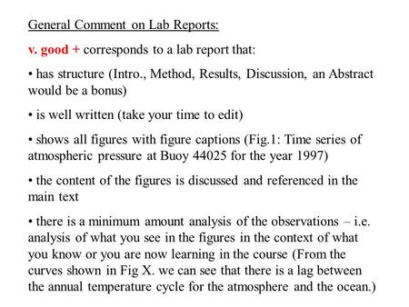 General Comment on Lab Reports: v. good + corresponds to a lab report that: has structure (Intro., Method, Results, Discussion, an Abstract would be a.
