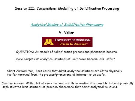 Session III: Computational Modelling of Solidification Processing Analytical Models of Solidification Phenomena V. Voller QUESTION: As models of solidification.