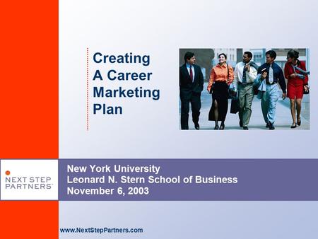 Www.NextStepPartners.com Creating A Career Marketing Plan New York University Leonard N. Stern School of Business November 6, 2003.