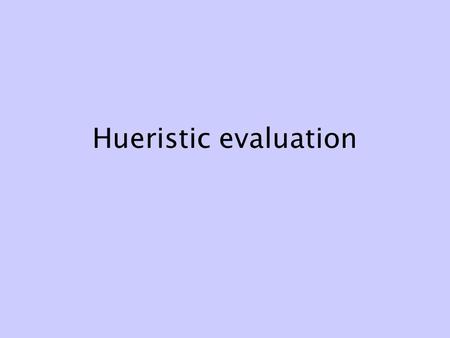 Hueristic evaluation. What is usability? The evaluation process Identify values Set goals, objectives Operationalize goals: measurable criteria Assess.