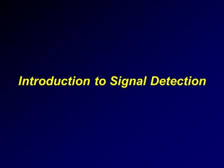 Introduction to Signal Detection