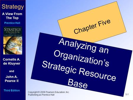 5-1 Copyright © 2009 Pearson Education, Inc. Publishing as Prentice Hall Chapter Five Analyzing an Organization’s Strategic Resource Base Cornelis A. de.