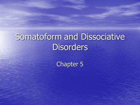 Somatoform and Dissociative Disorders Chapter 5. Basic definitions Somatoform disorders –pathological concern of individuals with the appearance or functioning.