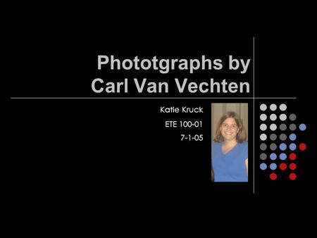 Phototgraphs by Carl Van Vechten Katie Kruck ETE 100-01 7-1-05.