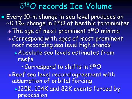  18 O records Ice Volume Every 10-m change in sea level produces an ~0.1‰ change in  18 O of benthic foraminifer Every 10-m change in sea level produces.