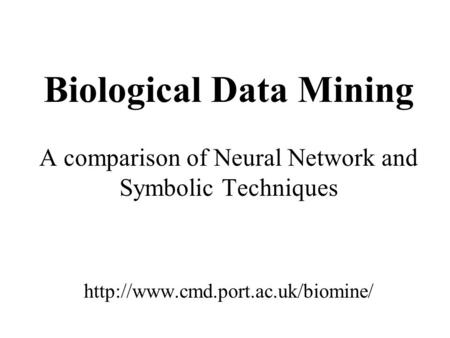 Biological Data Mining A comparison of Neural Network and Symbolic Techniques