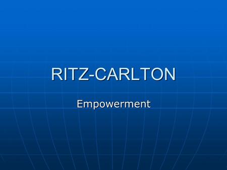 RITZ-CARLTON Empowerment. Empowerment Turnover rate is less than half the industry average Turnover rate is less than half the industry average Malcolm.
