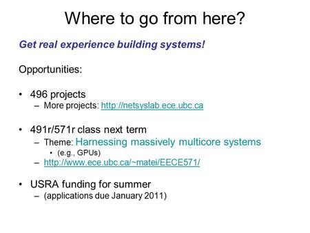 Where to go from here? Get real experience building systems! Opportunities: 496 projects –More projects: