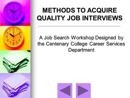 A Job Search Workshop Designed by the Centenary College Career Services Department METHODS TO ACQUIRE QUALITY JOB INTERVIEWS.