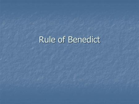 Rule of Benedict. Benedict (480-547) Born in Nursia, Italy Born in Nursia, Italy Twin sister Scholastica Twin sister Scholastica Started a convent near.
