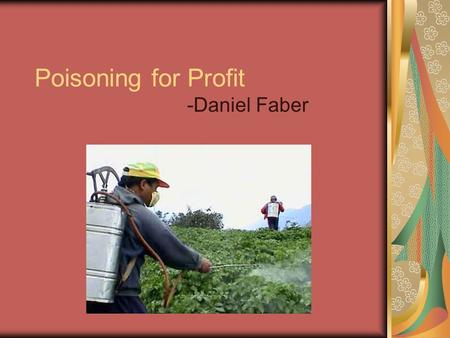Poisoning for Profit -Daniel Faber. Central America’s Cash Crop Cotton is the main export. Oligarchs buy up family farms for cotton production. Coastal.
