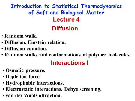 Introduction to Statistical Thermodynamics of Soft and Biological Matter Lecture 4 Diffusion Random walk. Diffusion. Einstein relation. Diffusion equation.