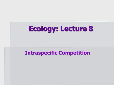 Ecology: Lecture 8 Intraspecific Competition. Population growth rate (dN/dt) as a function of population size (N)  Intraspecific competition is one of.