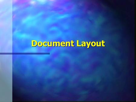 Document Layout. Creating Whitespace2 n Horizontal space –Within line of text –Netscape – – –If no room, will shorten the space to fit on current line.