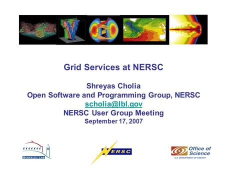 Grid Services at NERSC Shreyas Cholia Open Software and Programming Group, NERSC NERSC User Group Meeting September 17, 2007.