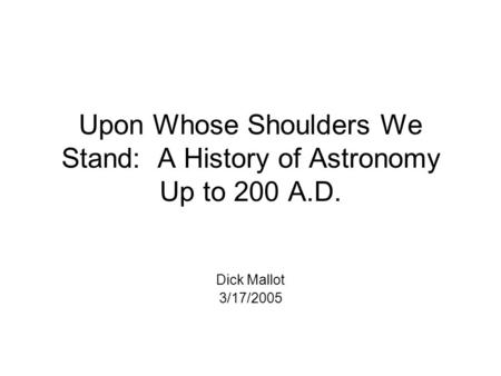 Upon Whose Shoulders We Stand: A History of Astronomy Up to 200 A.D.