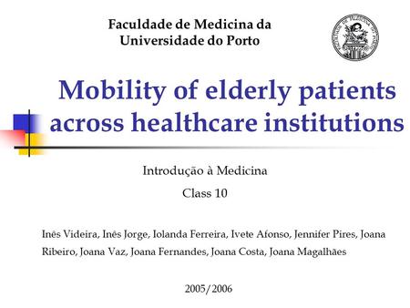 Mobility of elderly patients across healthcare institutions Inês Videira, Inês Jorge, Iolanda Ferreira, Ivete Afonso, Jennifer Pires, Joana Ribeiro, Joana.