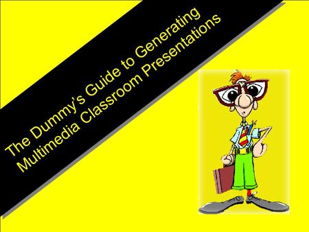 The Dummy’s Guide to Generating Multimedia Classroom Presentations.