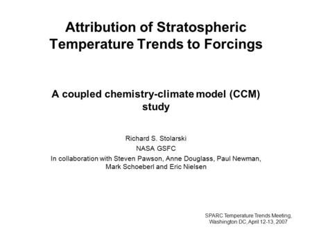 Attribution of Stratospheric Temperature Trends to Forcings A coupled chemistry-climate model (CCM) study Richard S. Stolarski NASA GSFC In collaboration.