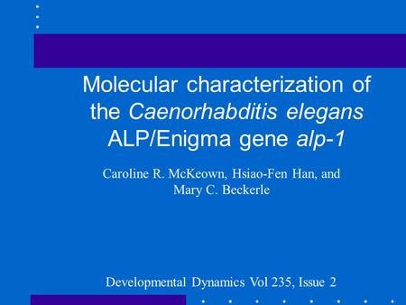 Molecular characterization of the Caenorhabditis elegans ALP/Enigma gene alp-1 Caroline R. McKeown, Hsiao-Fen Han, and Mary C. Beckerle Developmental Dynamics.