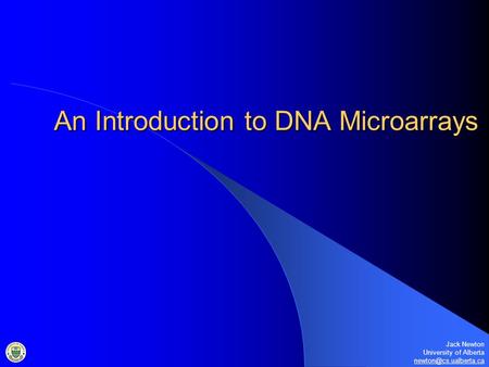 An Introduction to DNA Microarrays Jack Newton University of Alberta