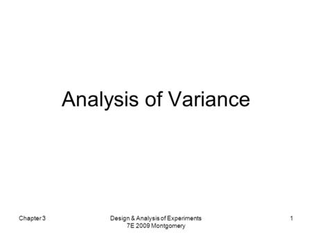 Analysis of Variance Chapter 3Design & Analysis of Experiments 7E 2009 Montgomery 1.