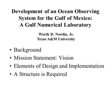 Development of an Ocean Observing System for the Gulf of Mexico: A Gulf Numerical Laboratory Background Mission Statement: Vision Elements of Design and.
