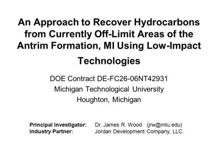 An Approach to Recover Hydrocarbons from Currently Off-Limit Areas of the Antrim Formation, MI Using Low-Impact Technologies DOE Contract DE-FC26-06NT42931.