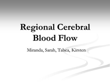 Regional Cerebral Blood Flow Miranda, Sarah, Tabea, Kirsten.