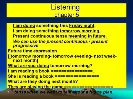 Listening chapter 5 I am doing something this Friday night. I am doing something tomorrow morning. Present continuous tense meaning in future. We can use.