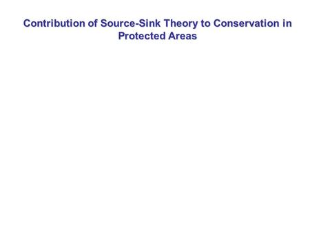 Contribution of Source-Sink Theory to Conservation in Protected Areas.