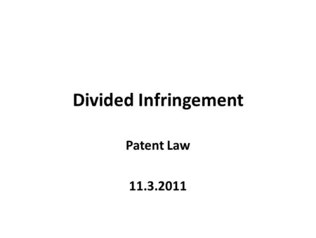Divided Infringement Patent Law 11.3.2011. Agenda Overview of infringement law Divided infringement cases – BMC v. Paymentech – Akamai v. Limelight.