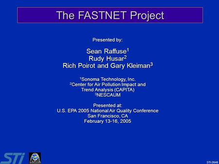 1 The FASTNET Project Presented by: Sean Raffuse 1 Rudy Husar 2 Rich Poirot and Gary Kleiman 3 1 Sonoma Technology, Inc. 2 Center for Air Pollution Impact.