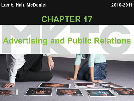 1 Lamb, Hair, McDaniel CHAPTER 17 Advertising and Public Relations 2010-2011.