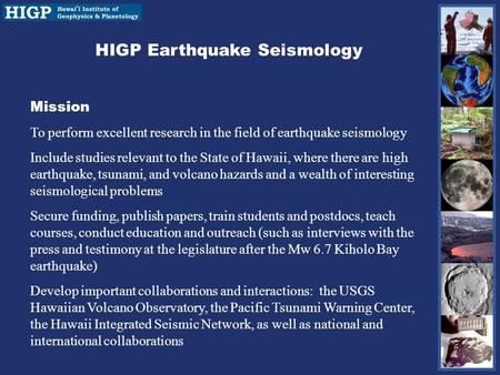 HIGP Earthquake Seismology Mission To perform excellent research in the field of earthquake seismology Include studies relevant to the State of Hawaii,
