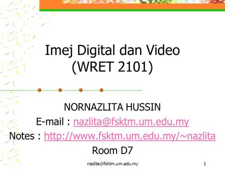 Imej Digital dan Video (WRET 2101) NORNAZLITA HUSSIN   Notes :