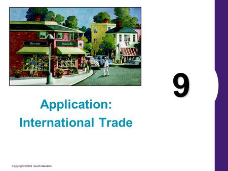 Copyright©2004 South-Western 9 Application: International Trade Application: International Trade.