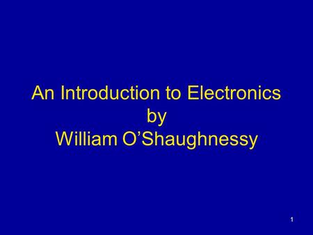 1 An Introduction to Electronics by William O’Shaughnessy.