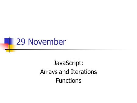 29 November JavaScript: Arrays and Iterations Functions.
