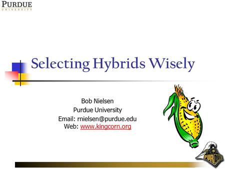 Selecting Hybrids Wisely Bob Nielsen Purdue University   Web: