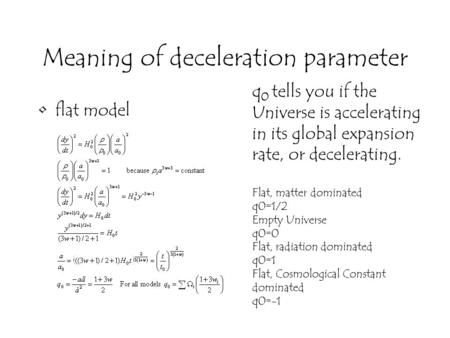 Meaning of deceleration parameter flat model q 0 tells you if the Universe is accelerating in its global expansion rate, or decelerating. Flat, matter.