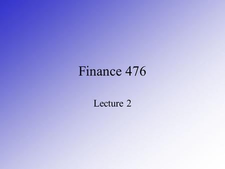 Finance 476 Lecture 2. Brief History of the International Monetary System prior to 1945 (WW II): often used gold standard currencies were pegged to gold.