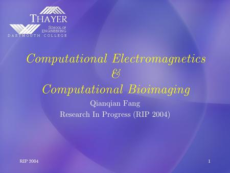 RIP 20041 Computational Electromagnetics & Computational Bioimaging Qianqian Fang Research In Progress (RIP 2004)