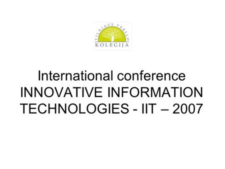 International conference INNOVATIVE INFORMATION TECHNOLOGIES - IIT – 2007.