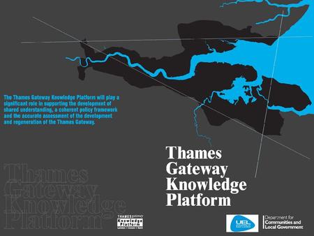 What is it? Web based information service which provides access to a comprehensive range of statistics about the Thames Gateway and its communities Collaboration.